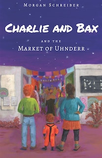 Charlie and Bax: and the Market of Uhnderr