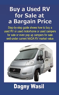 Buy a Used RV for Sale at a Bargain Price: Step-by-step guide shows how to buy a used RV or used motorhome or used campers for sale or even pop up campers for sale well-under NADA RV market value