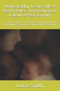 Front cover_Homeopathy, Tissue Salts & Bach Flowers for Pregnancy, Labour & Post-Partum
