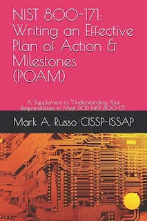 Nist 800-171: Writing an Effective Plan of Action & Milestones (POAM): A Supplement to Understanding Your Responsibilities to Meet DOD NIST 800-171