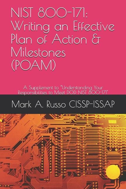 Nist 800-171: Writing an Effective Plan of Action & Milestones (POAM): A Supplement to Understanding Your Responsibilities to Meet DOD NIST 800-171