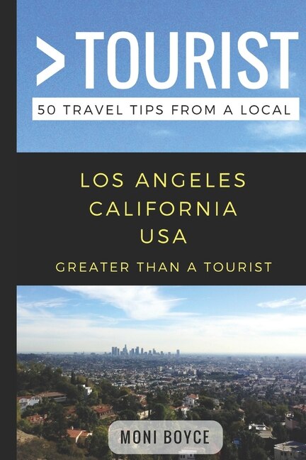 Greater Than a Tourist- Los Angeles California USA: 50 Travel Tips from a Local