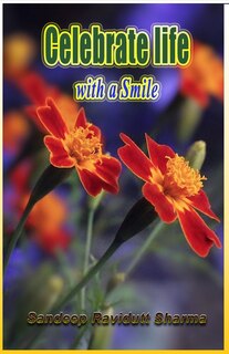 Celebrate Life with a Smile: Positive, Motivating, Inspiring and Encouraging Words for You.