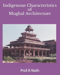Front cover_Indigenous Characteristics of Mughal Architecture