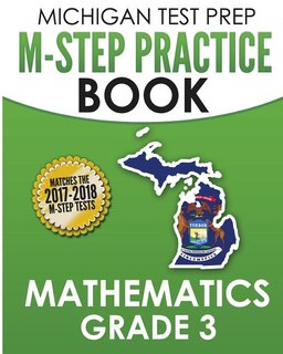 Michigan Test Prep M-step Practice Book Mathematics Grade 3: Practice And Preparation For The M-step Mathematics Assessments