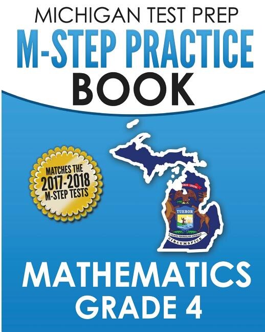 Michigan Test Prep M-step Practice Book Mathematics Grade 4: Practice And Preparation For The M-step Mathematics Assessments