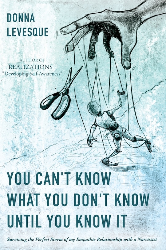 You Can't Know What You Don't Know Until You Know It: Surviving the Perfect Storm of my Empathic Relationship with a Narcissist
