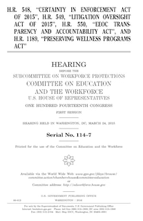 Front cover_H.R. 548, Certainty in Enforcement Act of 2015, H.R. 549, Litigation Oversight Act of 2015, H.R. 550, EEOC Transparency and Accountability Act, and H.R. 1189, Preserving Wellness Programs Act