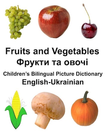 English-Ukrainian Fruits and Vegetables Children's Bilingual Picture Dictionary