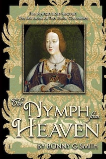 The Nymph from Heaven: The first book of The Tudor Chronicles