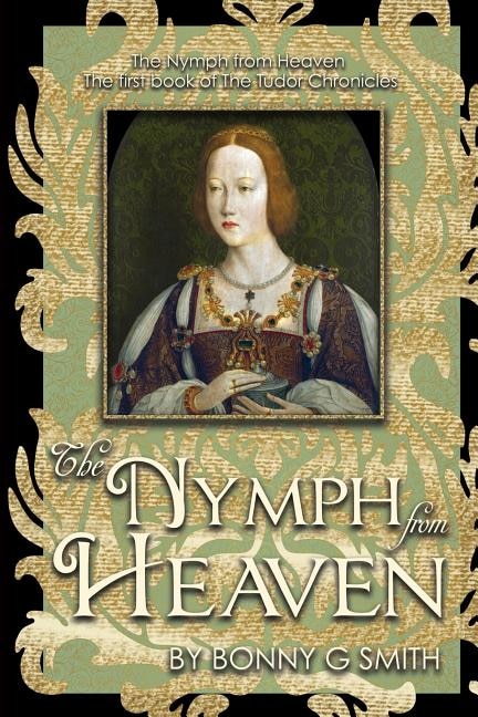 The Nymph from Heaven: The first book of The Tudor Chronicles