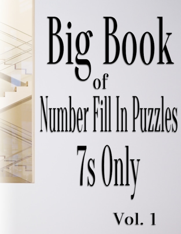Front cover_Big Book of Number Fill In Puzzles 7s Only Vol. 1