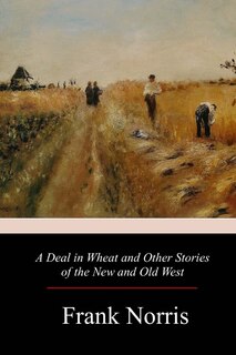 Front cover_A Deal in Wheat and Other Stories of the New and Old West
