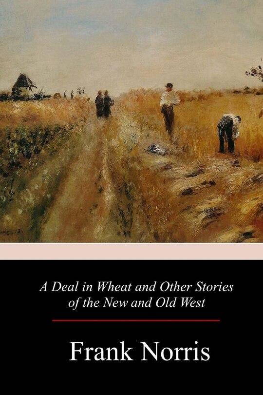 Front cover_A Deal in Wheat and Other Stories of the New and Old West