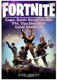 Fortnite Game, Battle Royale, Reddit, PS4, Tips, Download Guide Unofficial