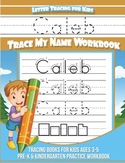 Letter Tracing for Kids Caleb Trace my Name Workbook: Tracing Books for Kids ages 3 - 5 Pre-K & Kindergarten Practice Workbook