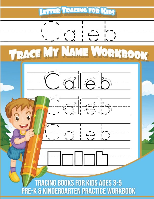 Letter Tracing for Kids Caleb Trace my Name Workbook: Tracing Books for Kids ages 3 - 5 Pre-K & Kindergarten Practice Workbook