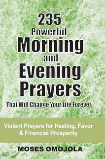 Front cover_235 Powerful Morning And Evening Prayers That Will Change Your Life Forever
