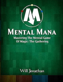 Couverture_Mental Mana - Mastering The Mental Game Of Magic