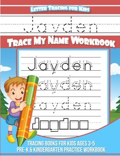 Letter Tracing for Kids Jayden Trace my Name Workbook: Tracing Books for Kids ages 3 - 5 Pre-K & Kindergarten Practice Workbook