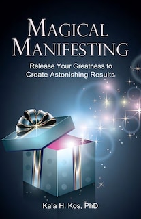 Magical Manifesting: Release Your Greatness to Create Astonishing Results