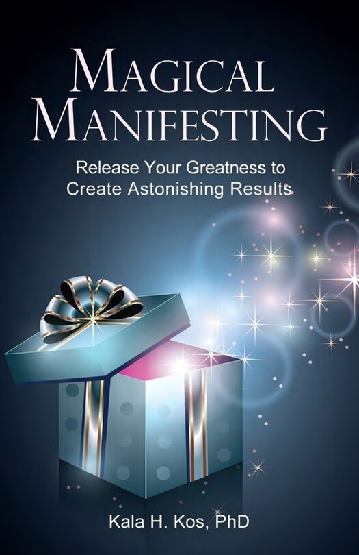 Magical Manifesting: Release Your Greatness to Create Astonishing Results