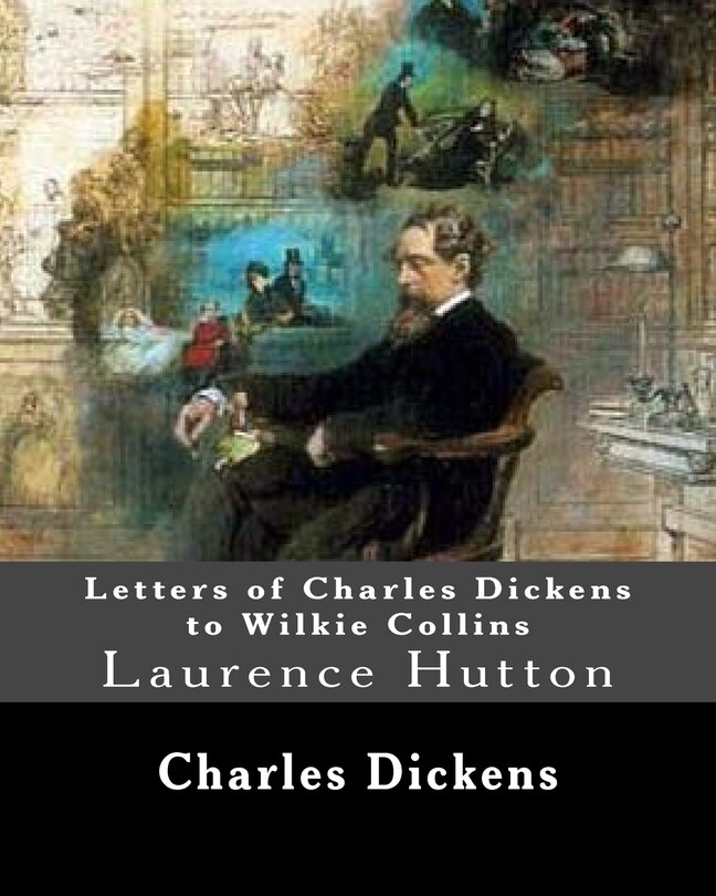 Letters of Charles Dickens to Wilkie Collins. By: Charles Dickens, By: Wilkie Collins, edited By: Laurence Hutton: Laurence Hutton (1843 - June 10, 1904) was an American essayist and critic.