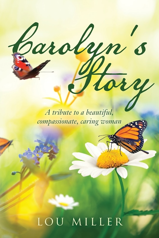 Carolyn's Story: A tribute to a beautiful, compassionate, caring woman