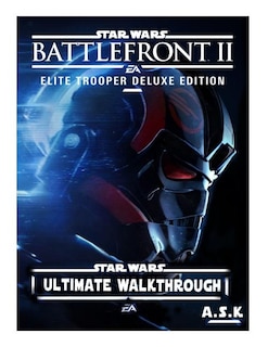 Front cover_Stars Wars Battlefront 2 Ultimate Walkthrough A.s.k