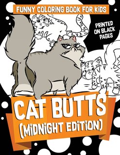Funny Coloring Books for Kids: Cat Butts (Midnight Edition): : Gorgeous and Relaxing Fabulous Feline, Creative Cat and Kawaii Kitten Coloring Pages - Funny Cat Butts Activity Book for Girls, Kids, Teens, Adults and Seniors who Love Teacup Kittens and Farti