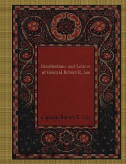 Recollections And Letters Of General Robert E. Lee