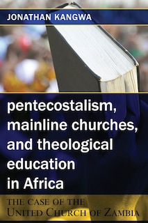Couverture_Pentecostalism, Mainline Churches, and Theological Education in Africa