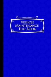 Vehicle Maintenance Log Book: Repairs And Maintenance Record Book For Cars, Trucks, Motorcycles And Other Vehicles With Parts Lis