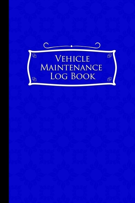 Vehicle Maintenance Log Book: Repairs And Maintenance Record Book For Cars, Trucks, Motorcycles And Other Vehicles With Parts Lis