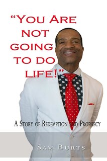Front cover_You Are Not Going To Do Life!