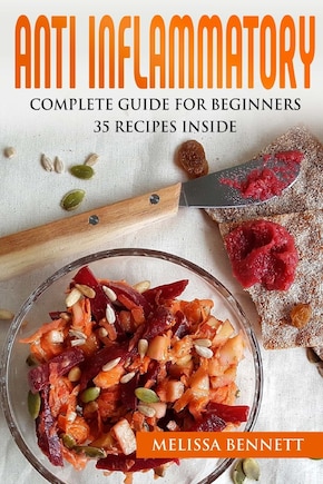 Anti Inflammatory Diet Cookbook for Beginners: 10 rules for the Anti-Inflammatory Diet + 35 recipes