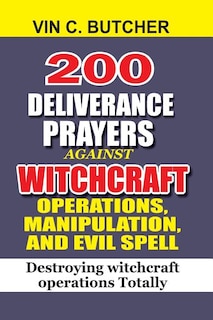 Couverture_200 Deliverance Prayers Against Witchcraft Operations, Manipulation, And Evil