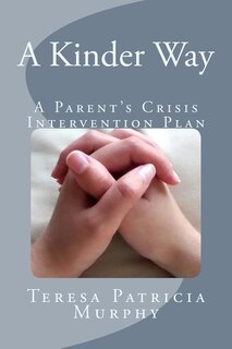 A Kinder Way: A Parent's Crisis Intervention Plan