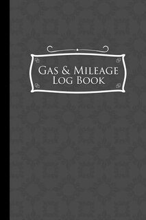 Gas & Mileage Log Book: Mileage Diary, Mileage Record Book, Gas & Mileage Monitor, Grey Cover