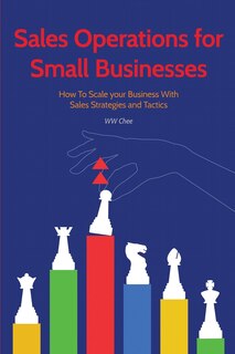 Sales Operations for Small Businesses: How to Scale Your Business with Sales Str