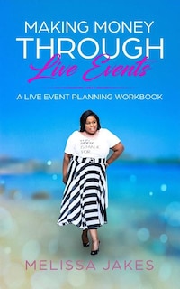 Make Money Through Live Events: A Live Event Planning Workbook