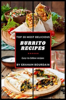 Couverture_Top 30 Most Delicious Burrito Recipes