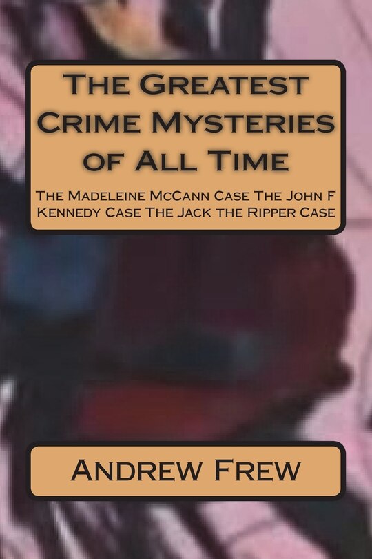 Front cover_The Greatest Crime Mysteries of All Time