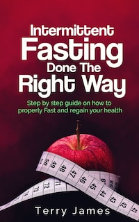 Front cover_Intermittent Fasting Done The Right Way