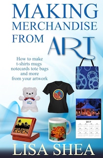 Front cover_Making Merchandise From Art - How to make t-shirts mugs notecards tote bags and