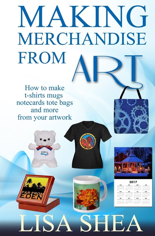 Front cover_Making Merchandise From Art - How to make t-shirts mugs notecards tote bags and