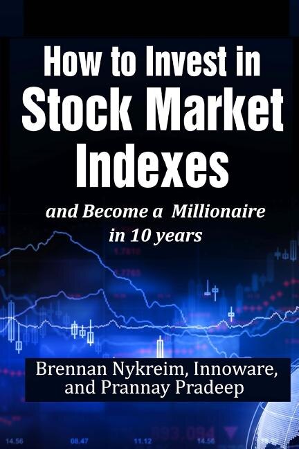 Front cover_How to invest in Stock Market Indexes and become a millionaire in 10 years