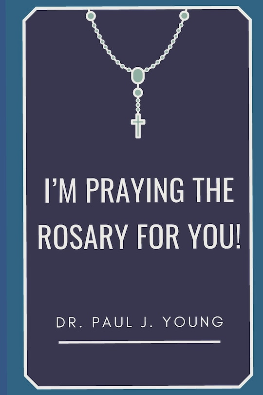 Front cover_I'm PRAYING The ROSARY for YOU!