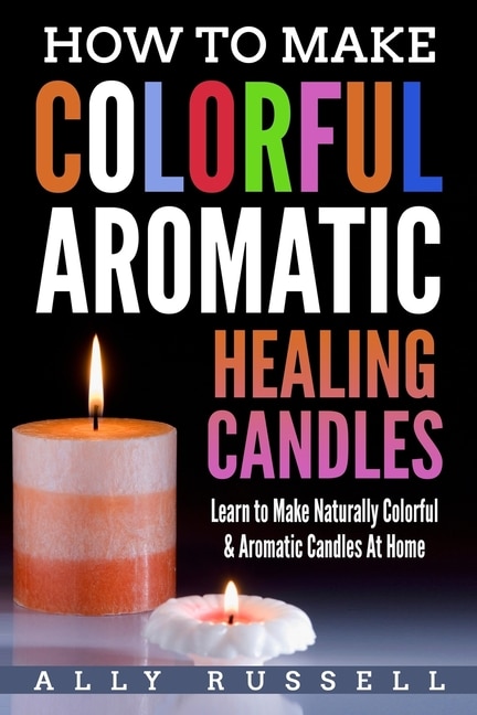 Front cover_How to Make Colorful Aromatic Healing Candles