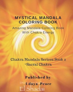 Mystical Mandala Coloring Book With Chakra Energy Sacral Chakra: Amazing Mandala Color Book With Chakra Energy Sacral Chakra